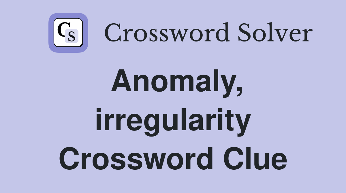 Anomaly, irregularity Crossword Clue Answers Crossword Solver